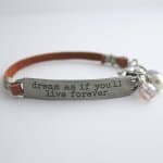 Dream as if you will live forever lether bracelet