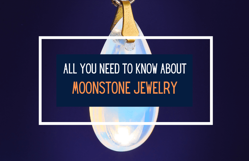 Your Guide to Perfect Moonstone Jewelry
