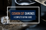 How to Choose the Best Cushion Cut Diamond – A Guide