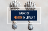 Powerful Symbols of Rebirth in Jewelry
